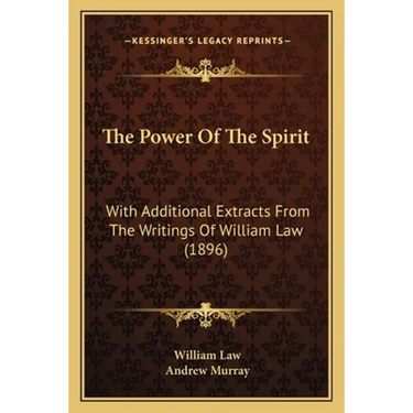 The Power Of The Spirit: With Additional Extracts From The Writings Of William Law (1896)
