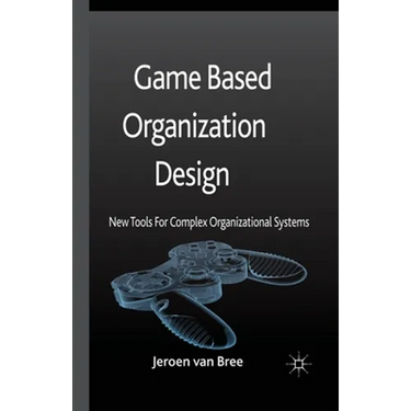 Game Based Organization Design: New Tools for Complex Organizational Systems