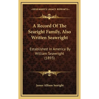 A Record Of The Searight Family, Also Written Seawright: Established In America By William Seawright (1893)