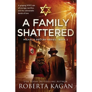 A Family Shattered: A gripping WW2 tale of courage, sacrifice, and the unbreakable bonds of love