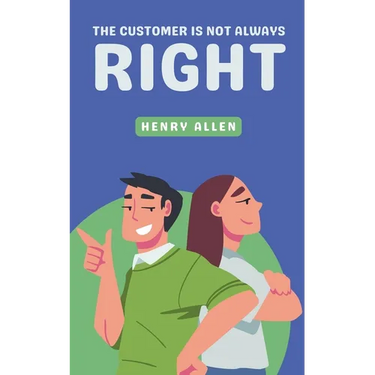 The Customer Is Not Always Right