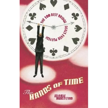 The Hands of Time: The Most Exciting Bridge Deals Ever Played
