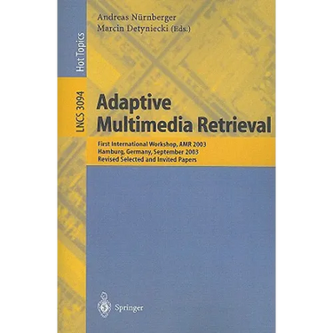 Adaptive Multimedia Retrieval: First International Workshop, AMR 2003, Hamburg, Germany, September 15-16, 2003, Revised Selected and Invited Papers