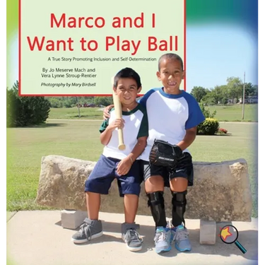 Marco and I Want To Play Ball: A True Story Promoting Inclusion and Self-Determination