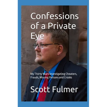 Confessions of a Private Eye: My Thirty Years Investigating Cheaters, Frauds, Missing Persons and Crooks