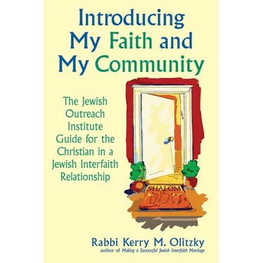 Introducing My Faith and My Community: The Jewish Outreach Institute Guide for a Christian in a Jewish Interfaith Relationship