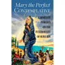 Mary the Perfect Contemplative: Carmelite Insights on the Interior Life of Our Lady