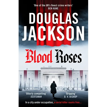 Blood Roses: Introducing 'The Natural Heir to Kerr's Bernie Gunther'