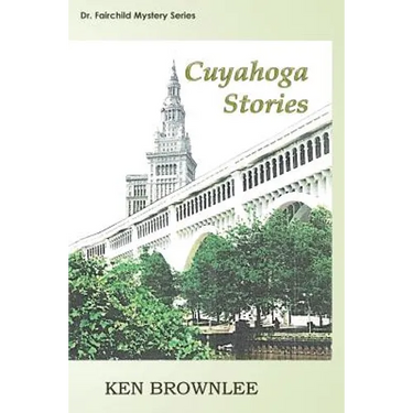 The Cuyahoga Stories: Five Dr. Fairchild Mysteries - Sequels to Valley of the Gray Moon