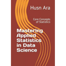 Mastering Applied Statistics in Data Science: Core Concepts of Statistics