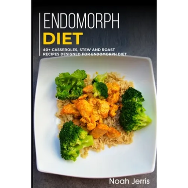 Endomorph Diet: 40+ Casseroles, Stew and Roast recipes designed for Endomorph diet