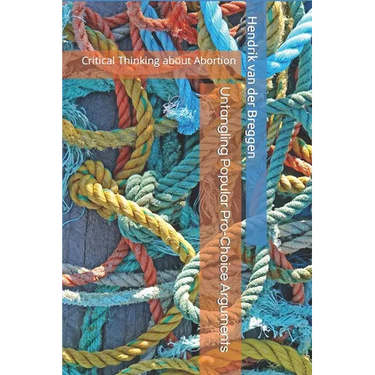 Untangling Popular Pro-Choice Arguments: Critical Thinking about Abortion