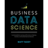 Business Data Science: Combining Machine Learning and Economics to Optimize, Automate, and Accelerate Business Decisions
