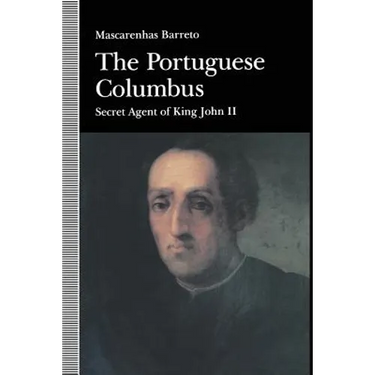 The Portuguese Columbus: Secret Agent of King John II