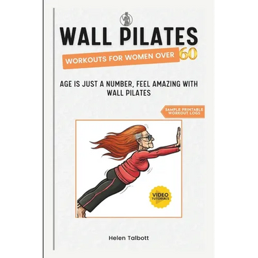 Wall Pilates Workouts for Women Over 60: Age is Just a Number, Feel Amazing with Wall Pilates