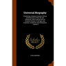 Universal Biography: Containing a Copious Account, Critical and Historical, of the Life and Character, Labors and Actions of Eminent Person