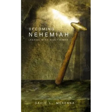 Becoming Nehemiah: Leading with Significance
