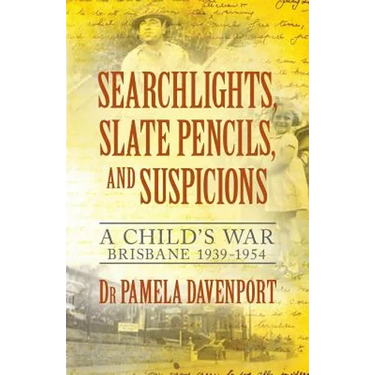 Searchlights, Slate Pencils, and Suspicions: A Child's War 1939 - 1954