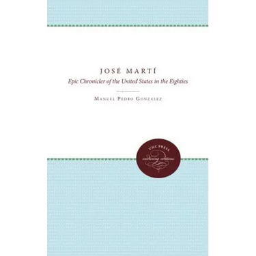 José Martí: Epic Chronicler of the United States in the Eighties