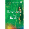 Regenerate Your Reality: Your Guide to Regenerative Living, Happiness, Love & Sovereignty
