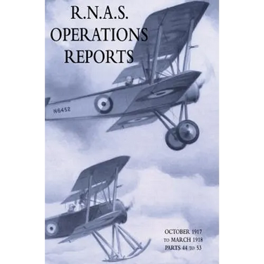 R.N.A.S. Operations Reports: November 1915 To March 1918 Parts 44 to 53