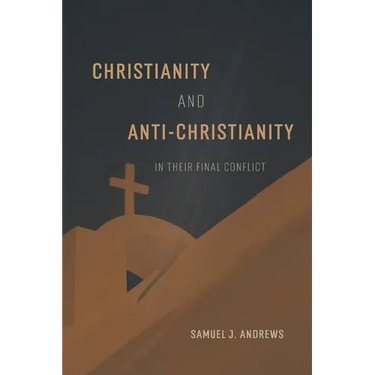 Christianity and Anti-Christianity in their Final Conflict