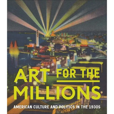 Art for the Millions: American Culture and Politics in the 1930s
