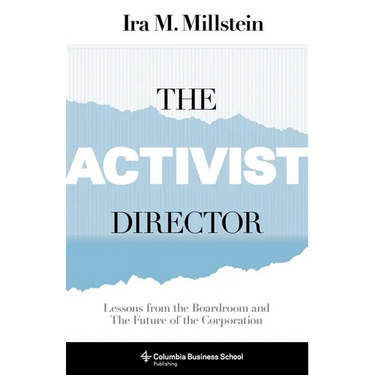 The Activist Director: Lessons from the Boardroom and the Future of the Corporation