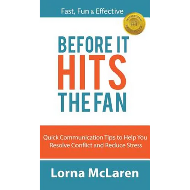 Before It Hits The Fan: Quick Communication Tips to Help You Resolve Conflict and Reduce Stress