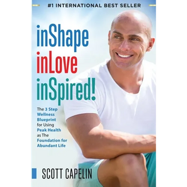 inShape inLove inSpired!: The 3 Step Wellness Blueprint for Using Peak Health as The Foundation