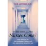 Where Have All the Nurses Gone?: The Impact of the Nursing Shortage on American Healthcare