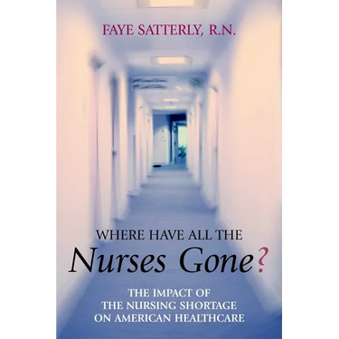 Where Have All the Nurses Gone?: The Impact of the Nursing Shortage on American Healthcare