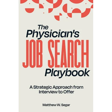 The Physician's Job Search Playbook: A Strategic Approach from Interview to Offer