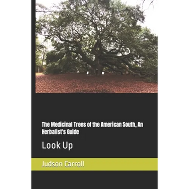 The Medicinal Trees of the American South, An Herbalist's Guide: Look Up