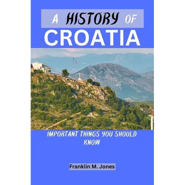 A History of Croatia: Important things you should know