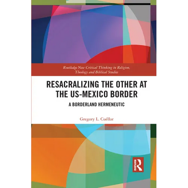 Resacralizing the Other at the US-Mexico Border: A Borderland Hermeneutic