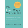 The Five Ways We Grieve: Finding Your Personal Path to Healing after the Loss of a Loved One