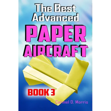 The Best Advanced Paper Aircraft Book 3: High Performance Paper Airplane Models plus a Hangar for Your Aircraft