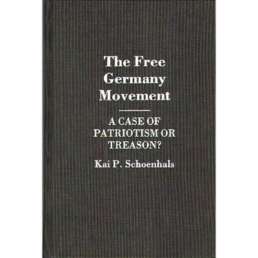 The Free Germany Movement: A Case of Patriotism or Treason?