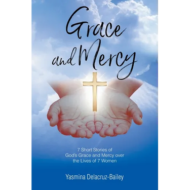 GRACE and MERCY: 7 Short Stories of God's Grace and Mercy Over the Lives of 7 Women