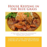 House Keeping in the Blue Grass: A New and Practical Cookbook of Nearly One Thousand Kentucky Recipes