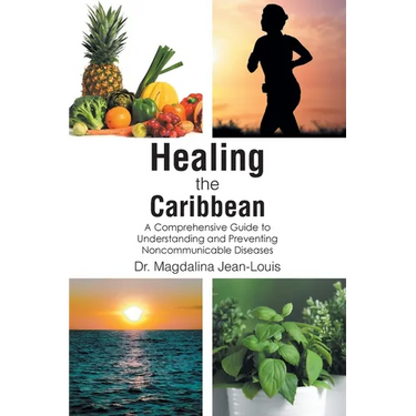 Healing the Caribbean: A Comprehensive Guide to Understanding and Preventing Noncommunicable Diseases
