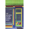 The Meaning Of Life Coffee Shop: A Book About Finding Your Way