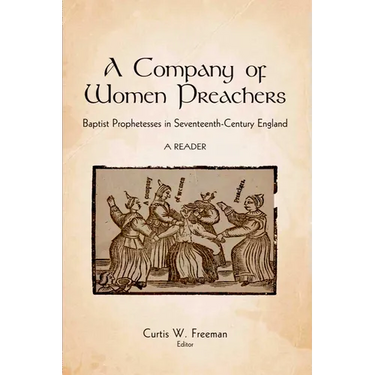 A Company of Women Preachers: Baptist Prophetesses in Seventeenth-Century England