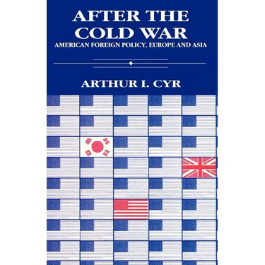 After the Cold War: American Foreign Policy, Europe and Asia