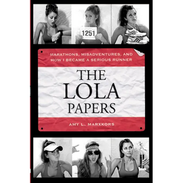 The Lola Papers: Marathons, Misadventures, and How I Became a Serious Runner