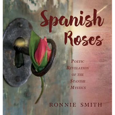 Spanish Roses: Poetic Revelation of the Spanish Mystics