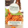 Mediterranean Main Courses Cookbook: Enjoy your Dinner and your Lunch with 50 Delicious Main Courses Recipes