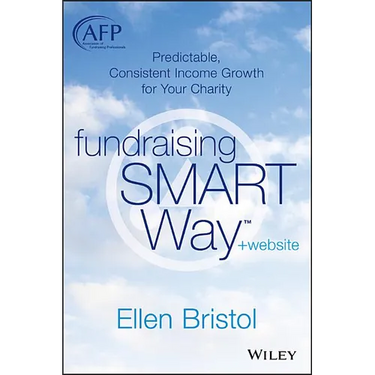 Fundraising the Smart Way, + Website: Predictable, Consistent Income Growth for Your Charity