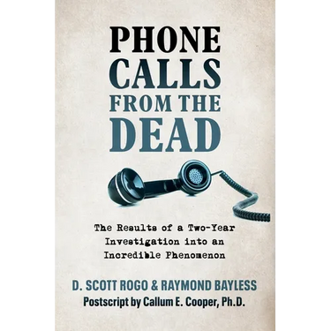 Phone Calls From the Dead: The Results of a Two-Year Investigation into an Incredible Phenomenon